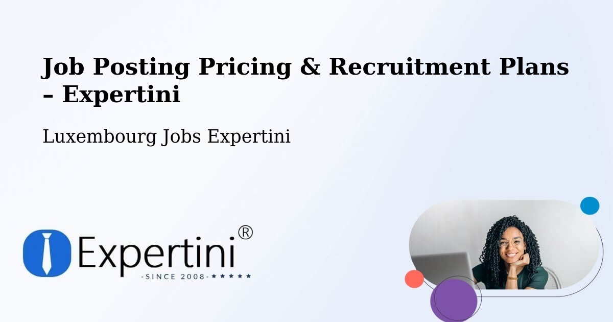 Job Posting Pricing & Recruitment Plans – Echternach - Echternach, Luxembourg Jobs Expertini